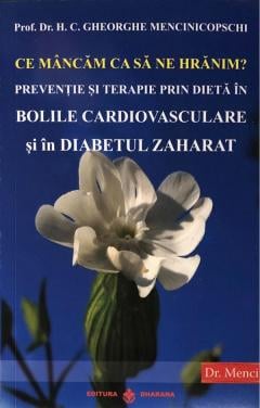 Ce mancam ca sa ne hranim? Preventie si terapie prin dieta in bolile cardiovasculare si in diabetul zaharat