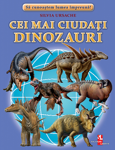 Enciclopedii - Cei mai ciudati dinozauri-Silvia Ursache