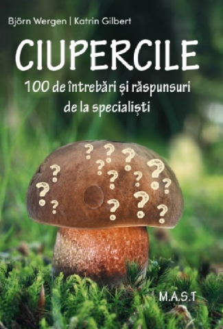Plante gradinarit - Ciupercile. 100 de intrebari si raspunsuri de la specialisti -Katrin Gilbert , Bjorn Wergen