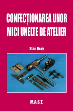 Unelte - Confectionarea unor mici unelte de atelier -  Stan Bray