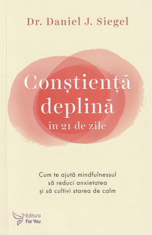 Dezvoltare personala - Constienta deplina in 21 de zile- 	Daniel J. Siegel