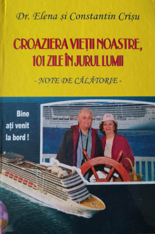 Ghid Turistic - CROAZIERA VIETII NOASTRE , 101 ZILE IN JURUL LUMII - NOTE DE CALATORIE de DR. ELENA si CONSTANTIN CRISU
