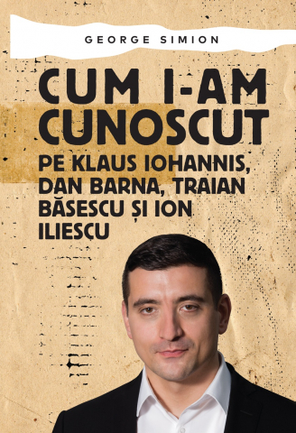 Biografii - Cum i-am cunoscut pe Klaus Iohannis, Dan Barna, Traian Basescu si Ion Iliescu
