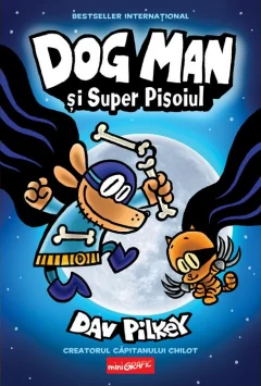 Benzi desenate - Dog man si Super Pisoiul. Seria Dog Man Vol.4 - Dav Pilkey