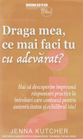 Psihologie Logica - Draga mea, ce mai faci tu cu adevarat? - Jenna Kutcher