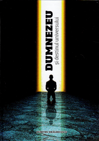 Dezvoltare Spirituala - Dumnezeu si destinul universului -  Dumitru Draghicescu