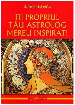 Astrologie - Fii propriul tau astrolog mereu inspirat- Astronin Astrofilus