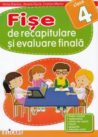 Culegeri Auxiliare - Fise de recapitulare si evaluare finala. Clasa a IV-a - Limba romana. Matematica. Stiinte ale naturii. Istorie. Geografie. Educatie civica