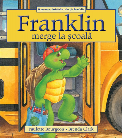 Carti pentru copii - Franklin merge la scoala -	Paulette Bourgeois , Brenda Clark