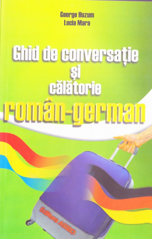 Limbi Straine - Ghid de conversatie si calatorie roman-german-George Huzum