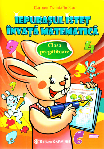 Culegeri Auxiliare - Iepurasul istet invata matematica - Clasa pregatitoare-Carmen Trandafirescu