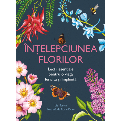 Intelepciunea florilor. Lectii esentiale pentru o viata fericita si implinita