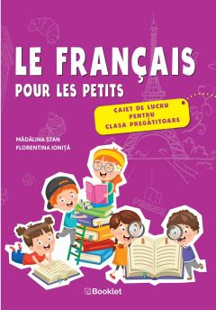Le francais pour les petits – Caiet de lucru pentru clasa pregatitoare -  Florentina Ionita, Madalina Florea