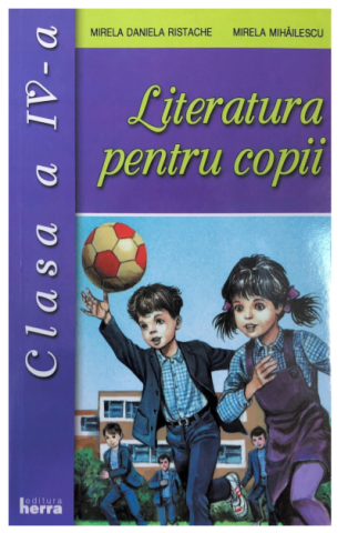 Manuale Scolare - Literatura pentru copii. Clasa a IV-a - Mirela Mihailescu, Mirela Daniela Ristache