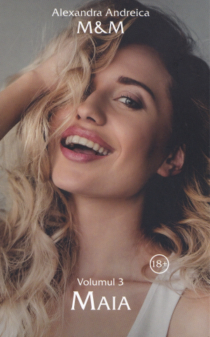 Maia. Seria M&M Vol.3 -  Alexandra Andreica