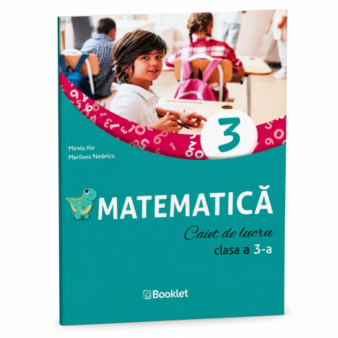 Clasa 1 - 4 - Matematica cl.3-Caiet  - Mirela Ilie,Marilena Nedelcu