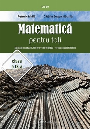 Manuale Scolare - Matematica pentru toti - Stiintele naturii, filiera tehnologica - toate specializarile clasa a IX-a -  Petre Nachila, Catalin Eugen Nachila