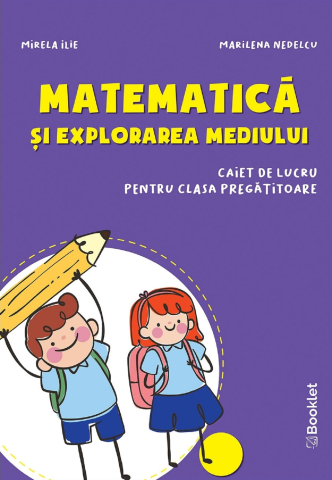 Manuale Scolare - Matematica și explorarea mediului - Clasa pregătitoare - Caiet -Marilena Nedelcu , Mirela Ilie