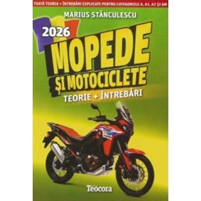 Drept - Mopede si motociclete 2026. Teorie si intrebari explicate pentru examen - Marius Stanculescu