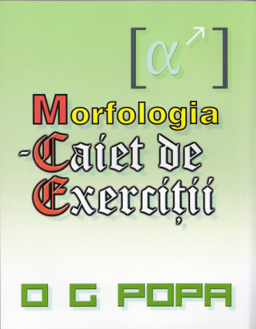 Culegeri Auxiliare - Morfologia - Caiet de exercitii - O.G.Popa