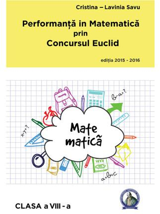 Culegeri Auxiliare - Performanta in Matematica prin Concursul Euclid - Clasa 8