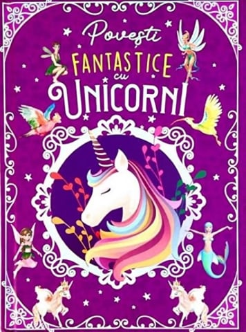Practic pentru copii - Povesti fantastice cu unicorni