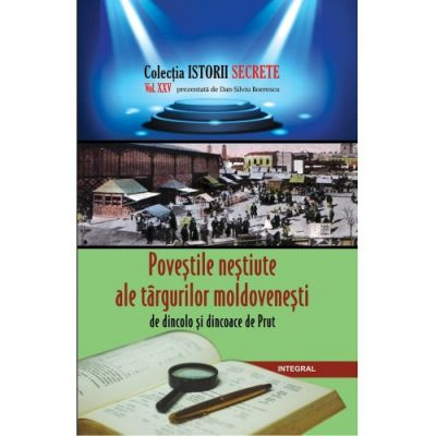 Spiritualitate  Ezoterism - Povestile nestiute ale targurilor moldovenesti de dincolo si dincoace de Prut - Dan-Silviu Boerescu