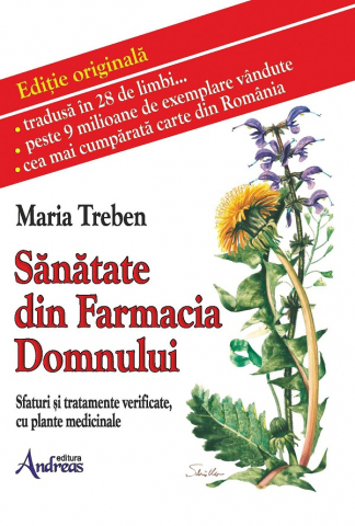 Sanatate din Farmacia Domnului. Sfaturi si tratamente verificate cu plante medicinale