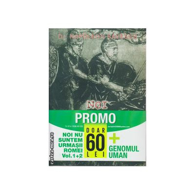 Literatura Romana - Set Noi nu suntem urmasii Romei Vol 1si 2 + Genomul Uman - Dr. Napoleon Savescu