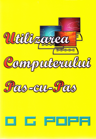 It Computere - Utilizarea computerului pas cu pas - O.G.Popa