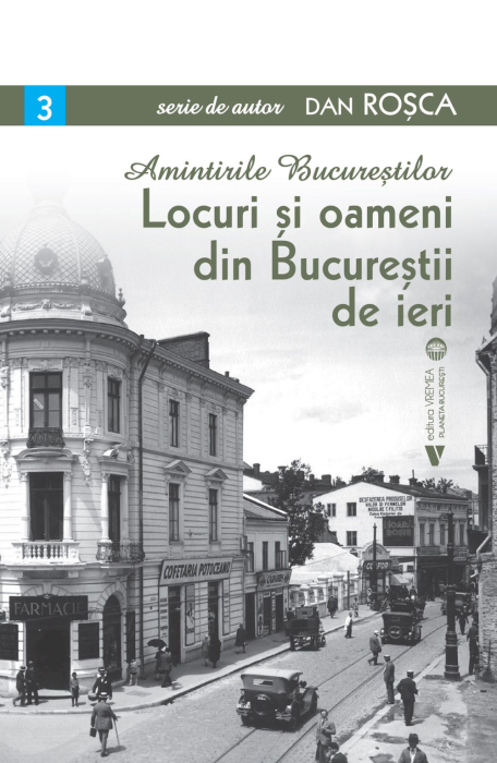 Amintirile Bucurestilor. Locuri si oameni din Bucurestii de ieri, pachet 3 volume [3]