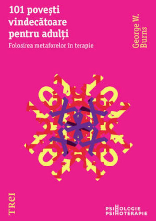 Psihologie - 101 povesti vindecatoare pentru adulti. Folosirea metaforelor in terapie
