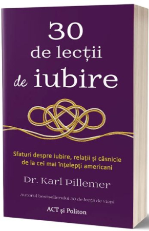 Dezvoltare Personală - 30 de lectii de iubire. Sfaturi despre iubire, relatii si casnicie de la cei mai intelepti americani