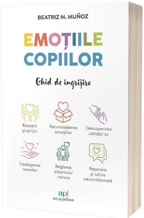 NOUTĂȚI ÎN LIBRĂRIE - Emoțiile copiilor: Ghid de îngrijire