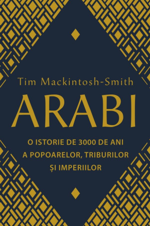 Istorie și Civilizații - Arabi. 3000 de ani de istorie a popoarelor, triburilor si imperiilor