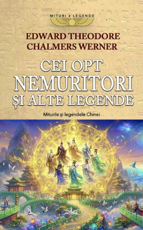 Istorie și Civilizații - Cei 8 Nemuritori si alte Legende. Miturile si Legendele Chinei vol. 2