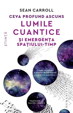 Știință și Tehnologie - Ceva profund ascuns. Lumile cuantice și emergența spațiului-timp