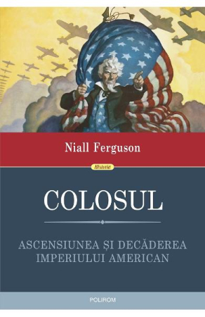 Istorie și Civilizații - Colosul. Ascensiunea si decaderea imperiului american
