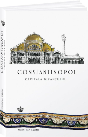 Istorie și Civilizații - Constantinopol. Capitala Bizantului