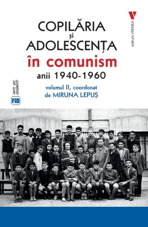 CĂRȚI - Copilăria și adolescența în comunism: anii 1940-1960 Vol.2
