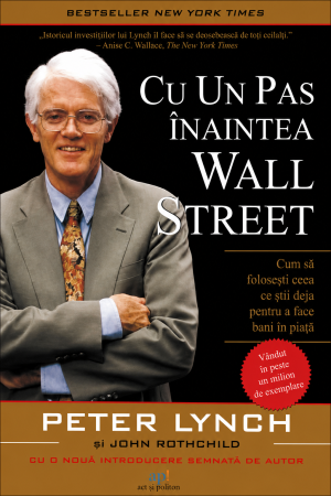 CĂRȚI - Cu un pas înaintea Wall Street: Cum să folosești ceea ce știi deja pentru a face bani în piață