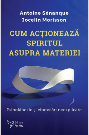 Spiritualitate - Cum actioneaza spiritul asupra materiei