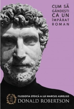 CĂRȚI - Cum sa gandesti ca un imparat roman