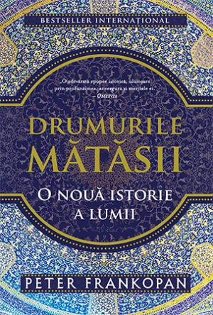 Istorie și Civilizații - Drumurile matasii. O noua istorie a lumii