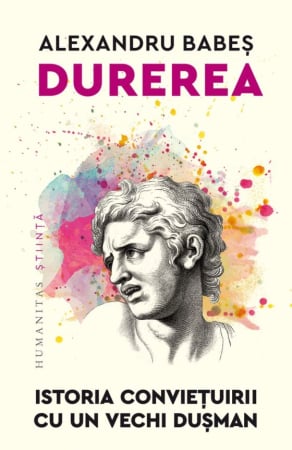 CĂRȚI - Durerea. Istoria conviețuirii cu un vechi dușman