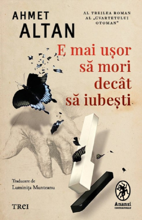 NOUTĂȚI ÎN LIBRĂRIE - E mai ușor să mori decât să iubești. Seria Cvartetul Otoman Vol.3