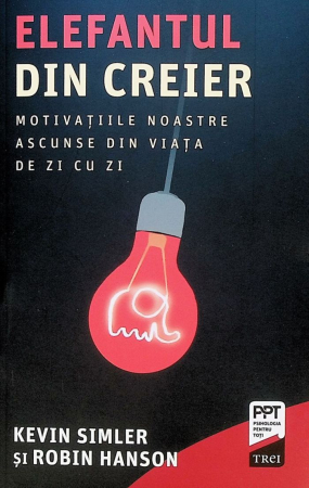 Psihologie - Elefantul din creier. Motivatiile noastre ascunse din viata de zi cu zi