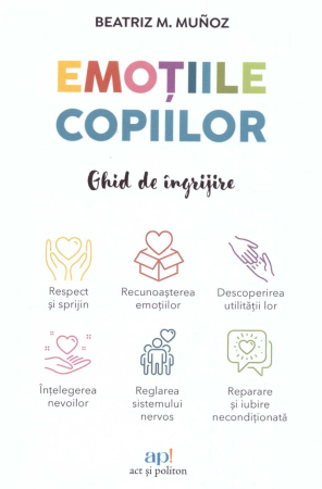 NOUTĂȚI ÎN LIBRĂRIE - Emoțiile copiilor: Ghid de îngrijire