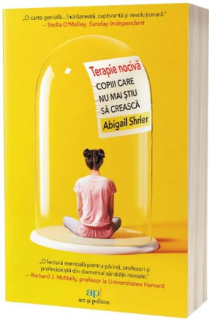 NOUTĂȚI ÎN LIBRĂRIE - Terapie nocivă. Copiii care nu mai știu să crească