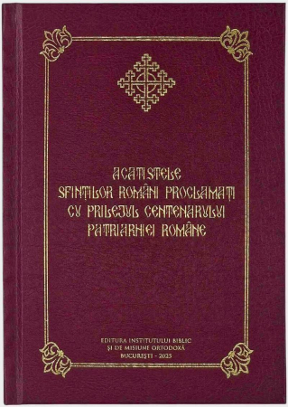 Religie - Acatistele Sfinţilor români proclamaţi cu prilejul Centenarului Patriarhiei Române